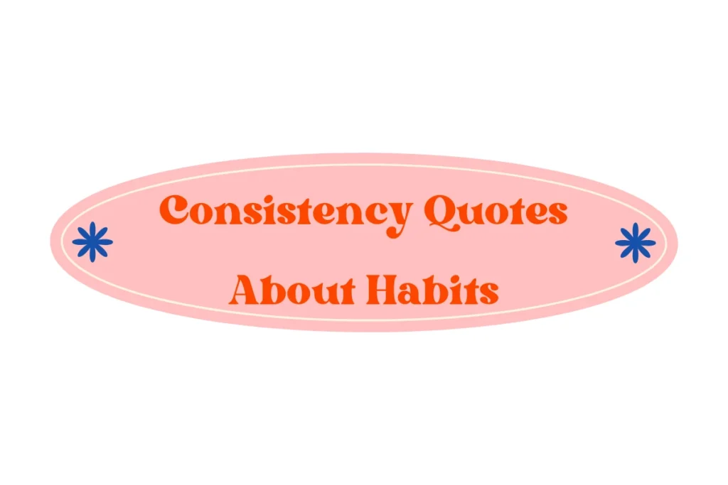 Consistency Quotes About Habits
