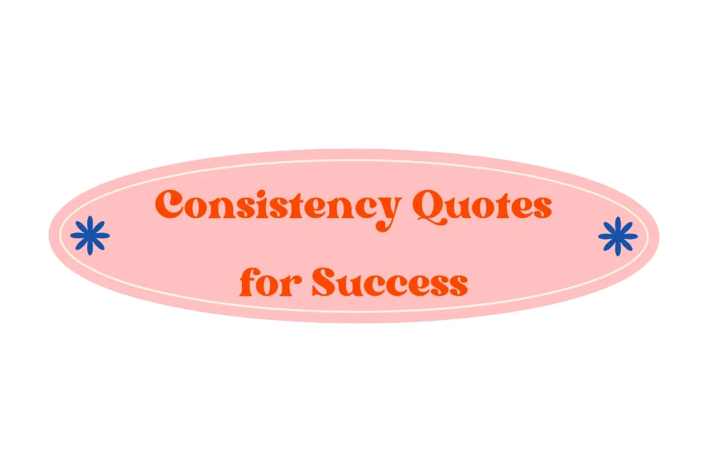Consistency Quotes for Success