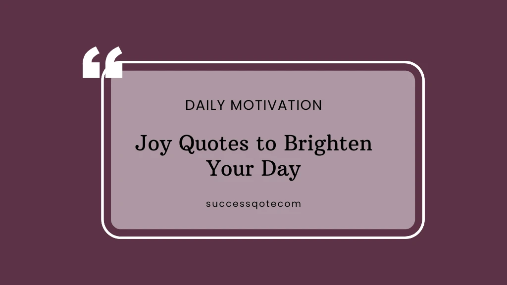 Joy Quotes to Brighten Your Day