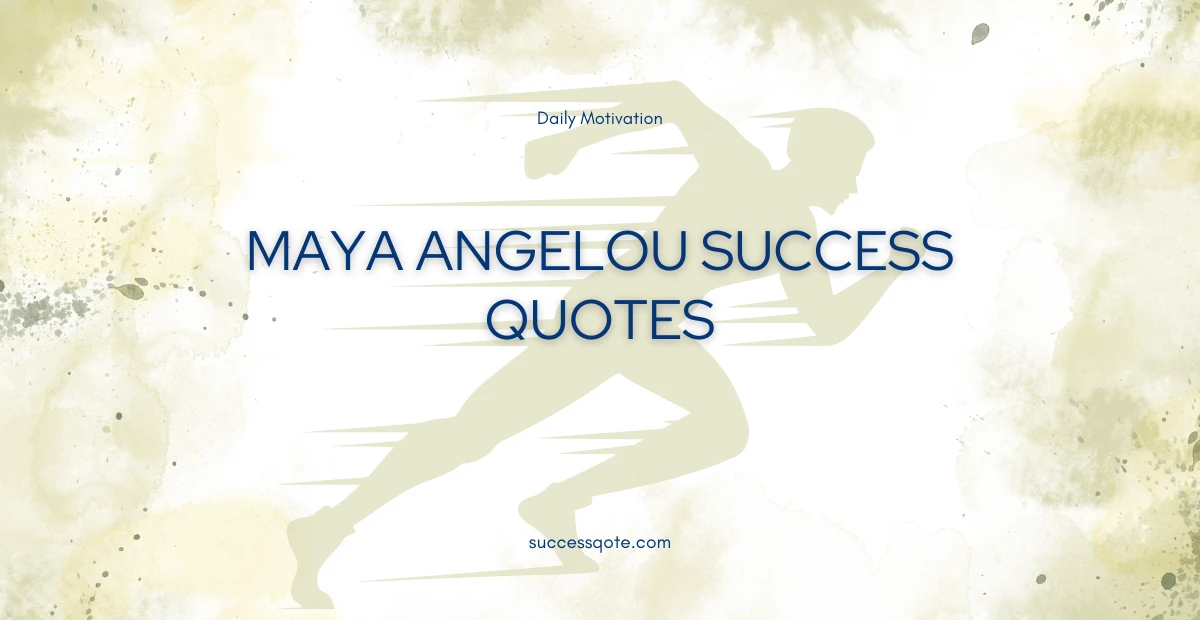 Maya Angelou Success Quotes